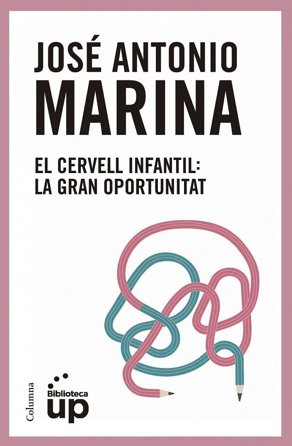 El cervell infantil: la gran oportunitat | 9788466417174 | José Antonio Marina