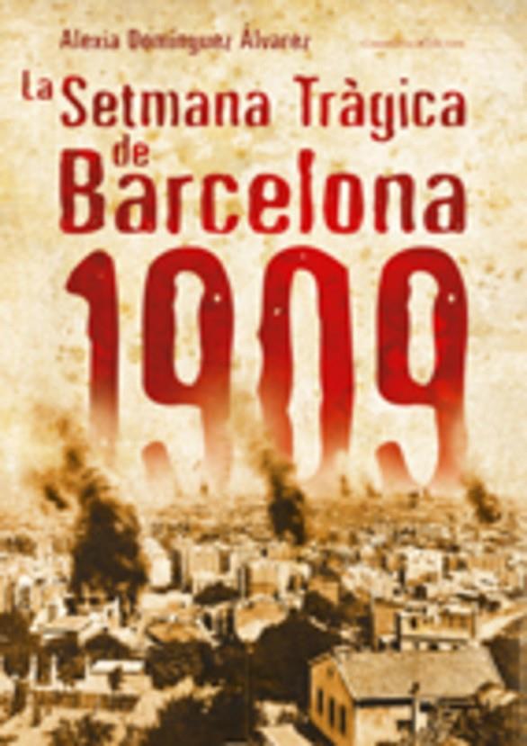 La Setmana tràgica de Barcelona 1909 | 9788497914765 | Alexia Domínguez Álvarez