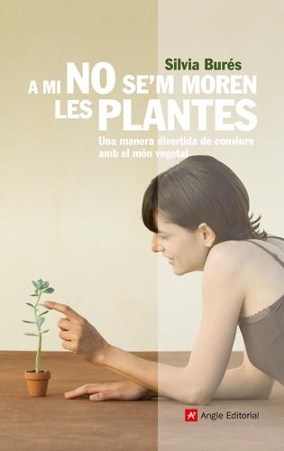 A mi no se'm moren les plantes | 9788492758791 | Silvia Burés