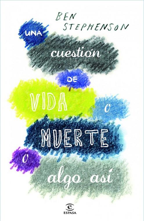 Una cuestión de vida y muerte o algo así | 9788467013719 | Ben Stephenson