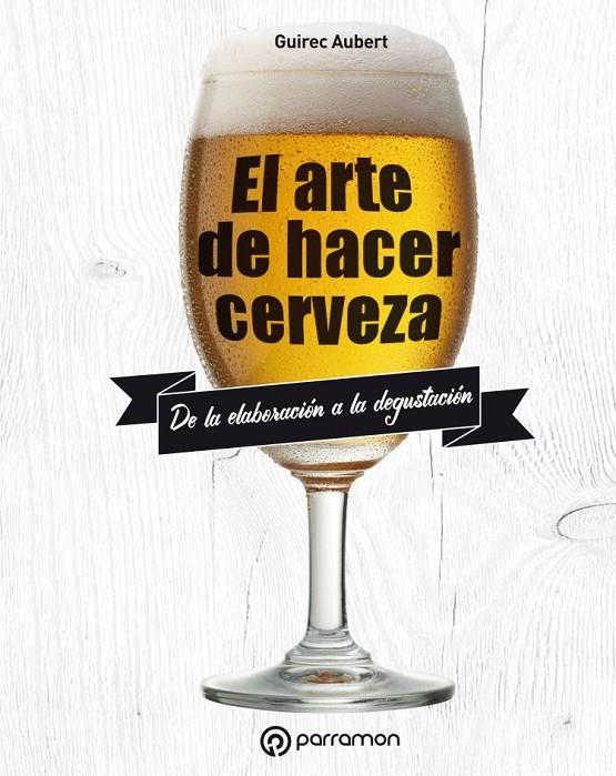 El arte de hacer cerveza | 9788434211827 | Guirec Aubert