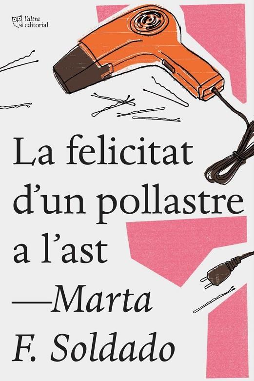 La felicitat d'un polastre a l'ast | 9788494782923 | Marta F. Soldado