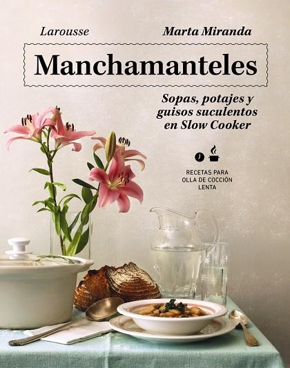 Manchamanteles. Sopas, potajes y guisos suculentos en Slow Cooker | 9788419250476 | Miranda Arbizu, Marta