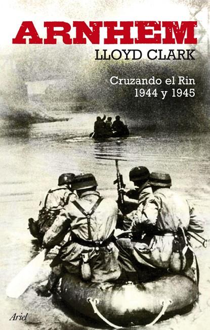 Arnhem. Cruzando el Rin 1944 y 1945 | 9788434488298 | Lloyd Clark