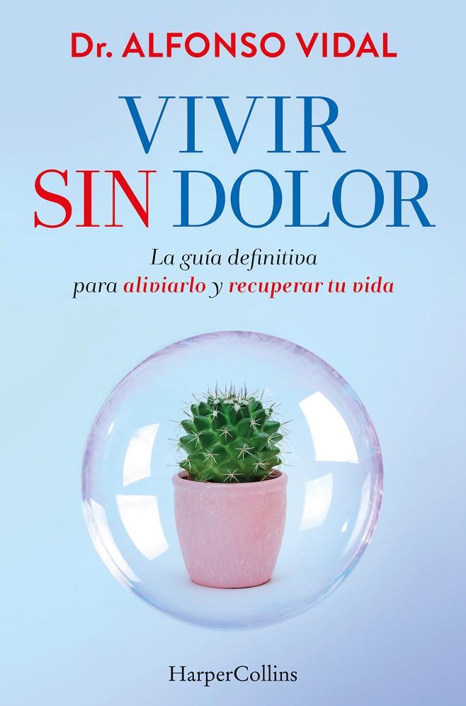 Vivir sin dolor. La guía definitiva para aliviarlo y recuperar tu vida | 9788491397762 | Vidal, Dr. Alfonso