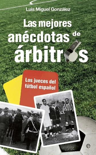 Las mejores anécdotas de árbitros | 9788499708881 | Luis Miguel González