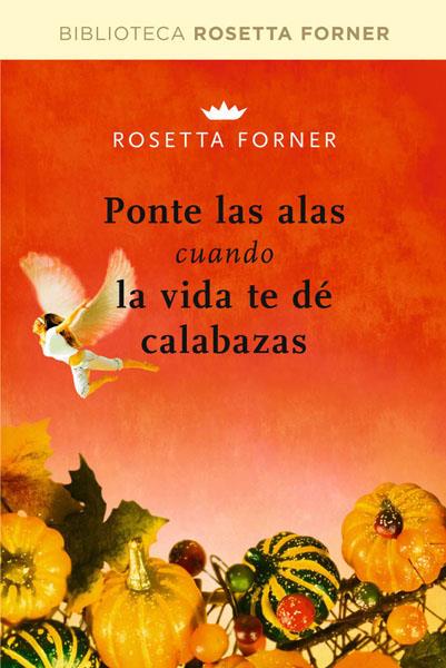 Ponte las alas... cuando la vida te dé calabazas | 9788492981236 | Rosetta Forner