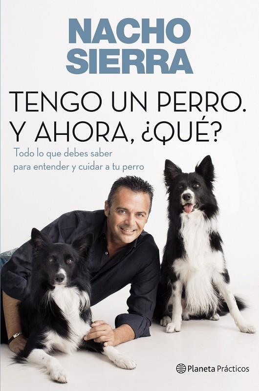 Tengo un perro. Y ahora, ¿qué? | 9788408109228 | Nacho Sierra