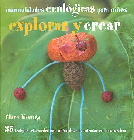 Manualidades ecológicas para niños explorar y crear | 9788426138873 | Clare Youngs