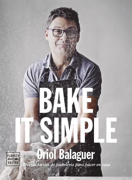 Bake it simple! Pastelería fácil | 9788408151272 | Oriol Balaguer / Jon Sarabia