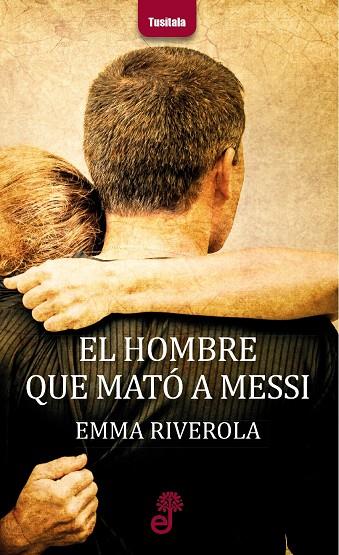 El hombre que mató a Messi | 9788435012324 | Emma Riverola