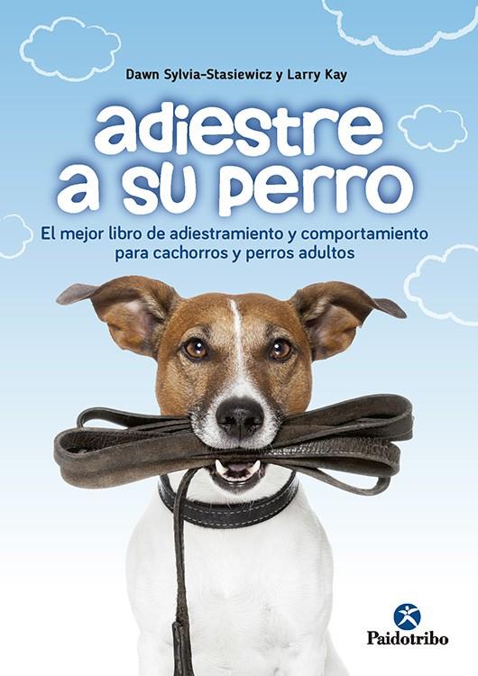 Adiestre a su perro | 9788499106762 | Dawn Sylvia-Stasiewicz y Larry Kay