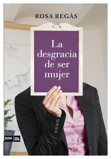 La desgracia de ser mujer | 9788493904630 | Rosa Regàs