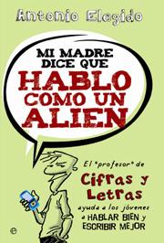 Mi madre dice que hablo como un alien | 9788497347723 | Antonio Elegido