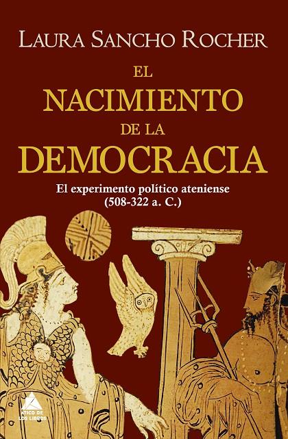 El nacimiento de la democracia. El experimento político ateniense (508-322 a. C.) | 9788418217333 | Sancho Rocher, Laura