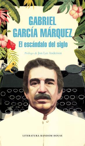 El escándalo del siglo | 9788439734864 | García Márquez, Gabriel