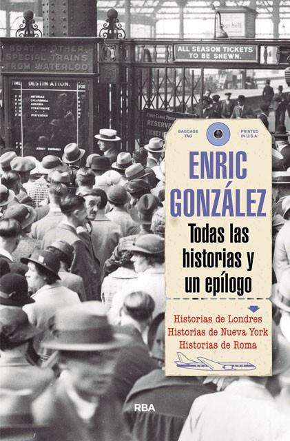 Todas las historias y un epílogo | 9788491870616 | Enric González