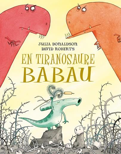 El Tiranosaure babau | 9788491451266 | Julia Donaldson i David Roberts