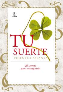 Tu suerte. El secreto para conseguirla | 9788467030839 | Vicente Cassanya