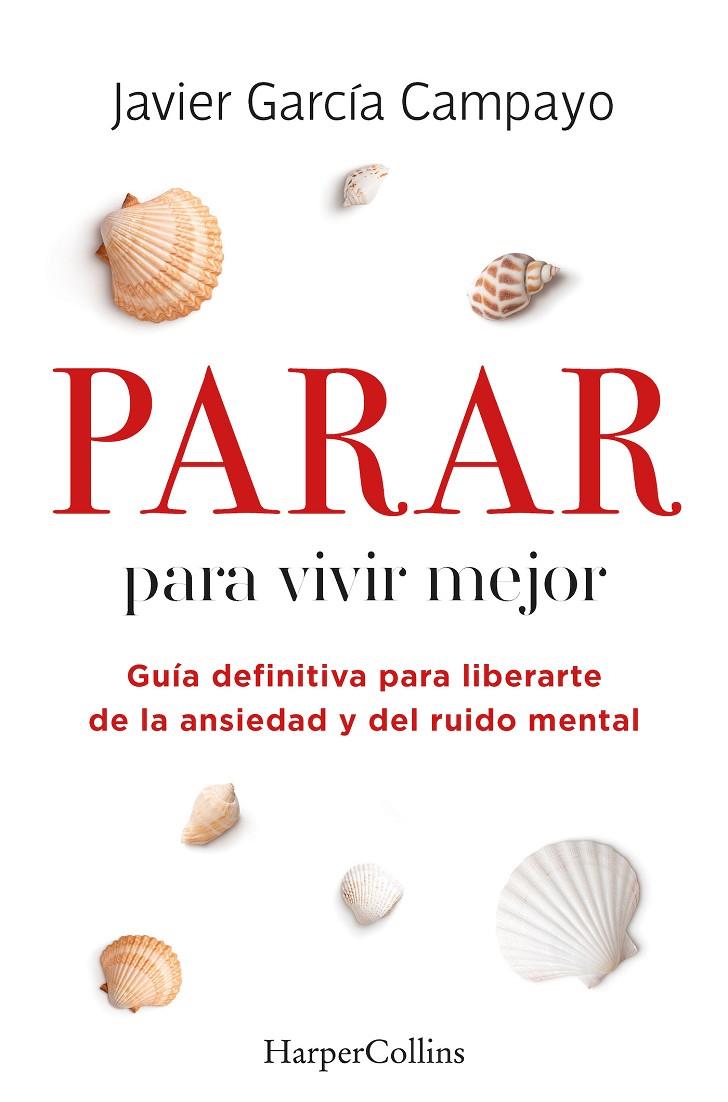 Parar para vivir mejor. Guía definitiva para liberarte de la ansiedad y del ruido | 9788491399803 | García Campayo, Javier