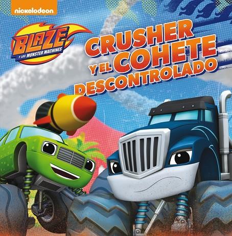 Blaze. Crusher y el cohete descontrolado | 9788448847500 | Nickelodeon