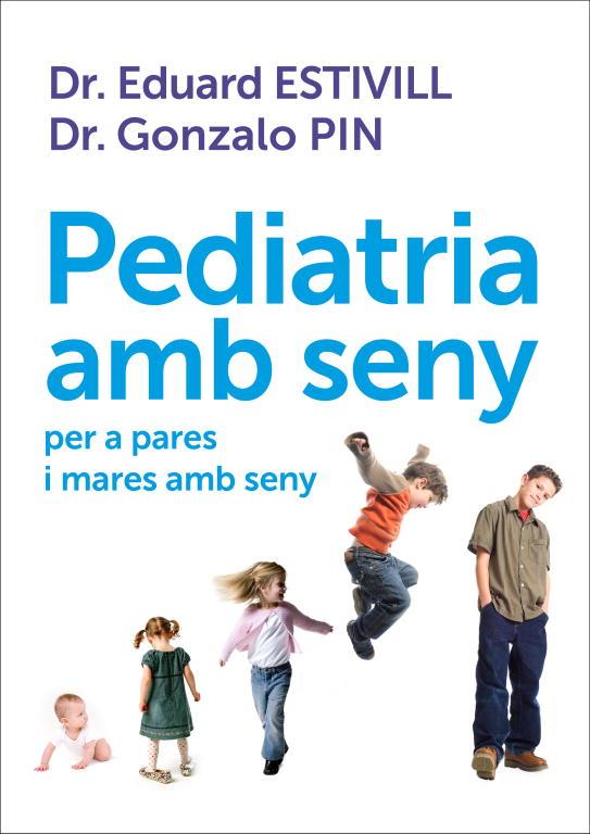 Pediatria amb seny per a pares i mares amb seny | 9788401387906 | Dr. Eduard Estivill - Dr. Gonzalo Pin