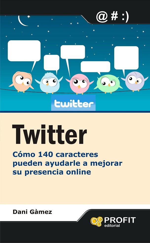 Twitter. Cómo 140 caracteres pueden ayudarle a mej | 9788415505082 | Dani Gàmez