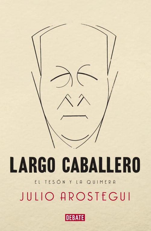 Largo Caballero. El tesón y la quimera | 9788483069233 | Julio Arostegui