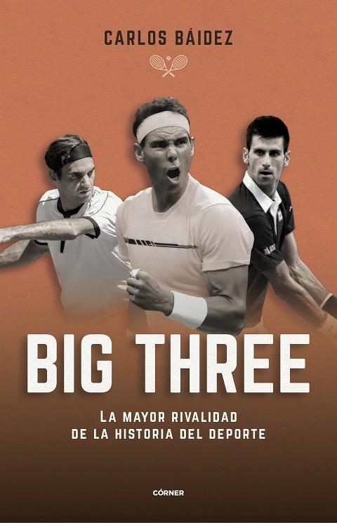 Big three. La mayor rivalidad de la historia del deporte | 9788412288551 | Báidez, Carlos