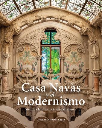 Casa Navàs i el Modernisme de tota la província de Tarragona | 9788484788997 | Buqueras, Josep Maria/Capdevila, Joan/Duch, Joan