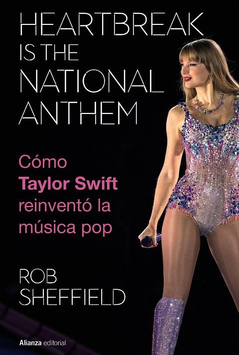 Heartbreak is the National Anthem. Cómo Taylor Swift reinventó la música pop | 9788411488754 | Sheffield, Rob