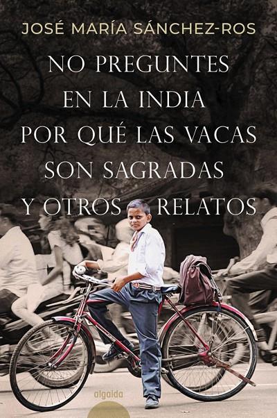 No preguntes en la India por qué las vacas son sagradas y otros relatos | 9788491898573 | Sánchez-Ros Gómez, José María