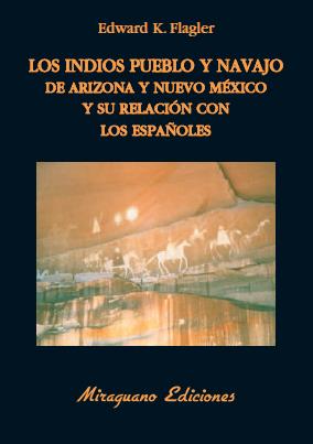 Los indios Pueblo y Navajo de Arizona y Nuevo México y su relación con los españoles | 9788478133680 | Edward K. Flagler