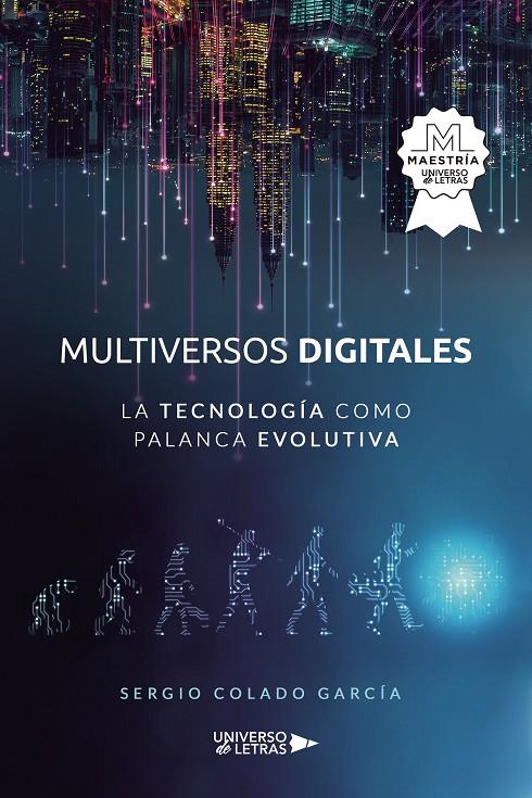 Multiversos digitales. La tecnología como palanca evolutiva | 9788418854668 | Colado García, Sergio