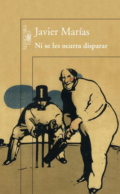 Ni se les ocurra disparar | 9788420408491 | Javier Marías