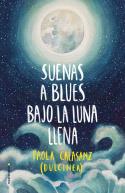 Suenas a blues bajo la luna llena | 9788417305789 | Paola Calasanz, Dulcinea