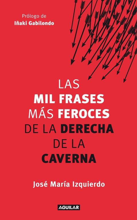 Mil frases más feroces de la derecha de la caverna | 9788403005280 | José María Izquierdo