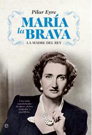 María la Brava. La madre del Rey | 9788497342315 | Pilar Eyre