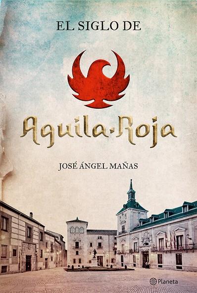 El siglo de Águilar-Roja | 9788408131564 | José Ángel Mañas