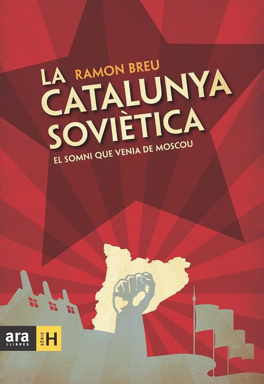 La Catalunya soviètica. El somni que venia de Moscou | 9788492907984 | Ramon Breu