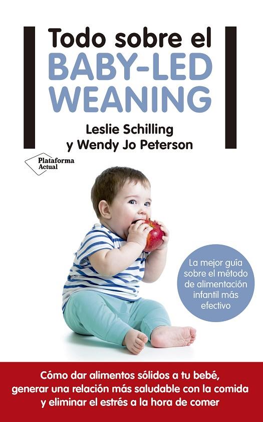 Todo sobre el Baby-Led Weaning | 9788417114121 | Leslie Schilling y Wendy Jo Peterson