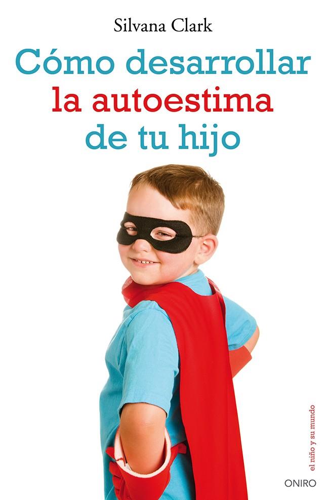 Cómo desarrollar la autoestima de tu hijo | 9788497546553 | Silvana Clark