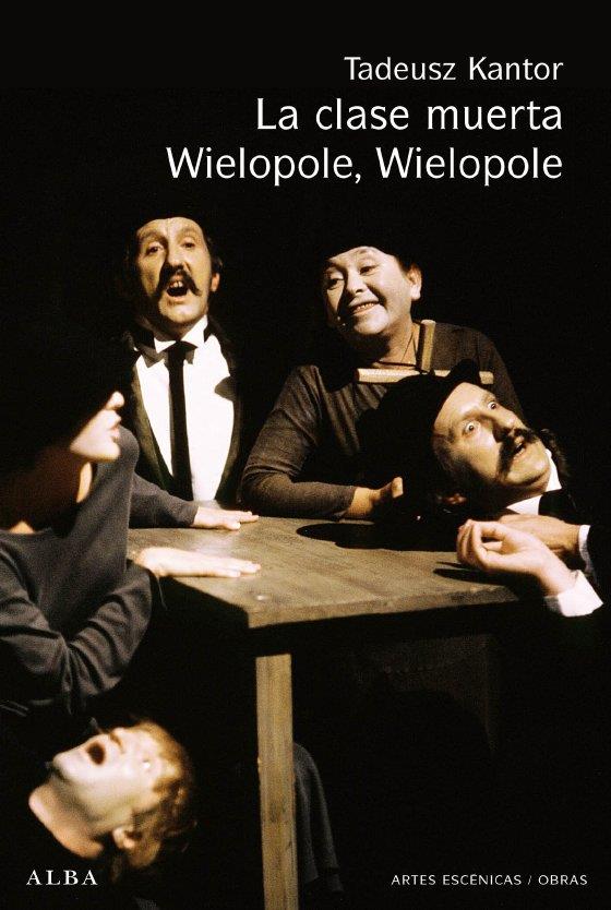 La clase muerta Wielopole, Wielopole | 9788484285625 | Tadeusz Kantor