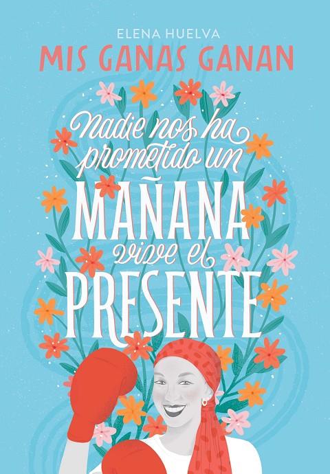 Mis ganas ganan. Nadie nos ha prometido un mañana, vive el presente. | 9788418594649 | Huelva, Elena