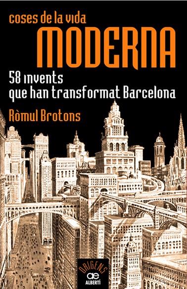 Coses de la vida moderna, 58 invents que han transformat Barcelona | 9788472460935 | Brotons, Ròmul