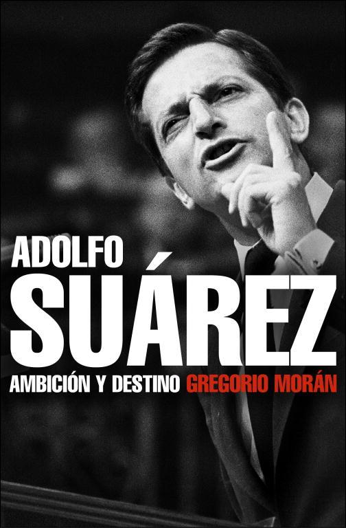 Adolfo Suárez. Ambición y destino | 9788483068342 | Gregorio Morán