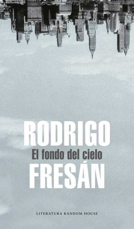 El fondo del cielo | 9788439721444 | Rodrigo Fresán