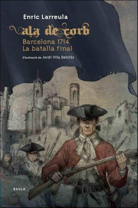 Ala de corb. Barcelona 1714. La batalla final | 9788447927364 | Enric Larreula