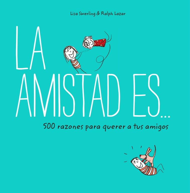 La amistad es... 500 razones para querer a tus amigos | 9788401023149 | Swerling, Lisa/Lazar, Ralph