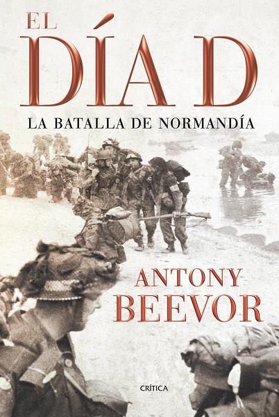 El Día D - La batalla de Normandía | 9788498921342 | Antony Beevor